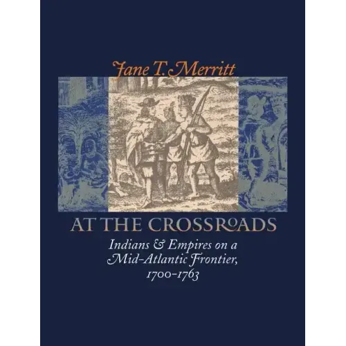 At the Crossroads: Indians and Empires on a Mid-Atlantic Frontier, 1700-1763