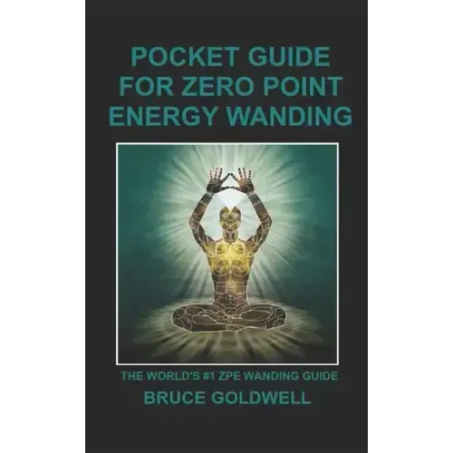 Pocket Guide for Zero Point Energy Wanding: The World's #1 ZPE Wanding Guide