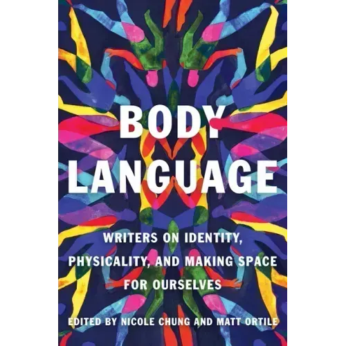 Body Language: Writers on Identity, Physicality, and Making Space for Ourselves