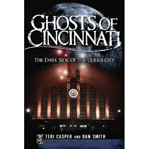 Ghosts of Cincinnati:: The Dark Side of the Queen City