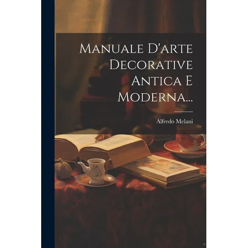 Manuale D'arte Decorative Antica E Moderna...