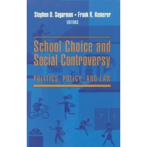 School Choice and Social Controversy: Politics, Policy, and Law