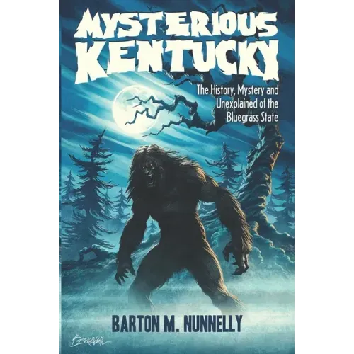 Mysterious Kentucky Vol. 1: The History, Mystery and Unexplained of the Bluegrass State