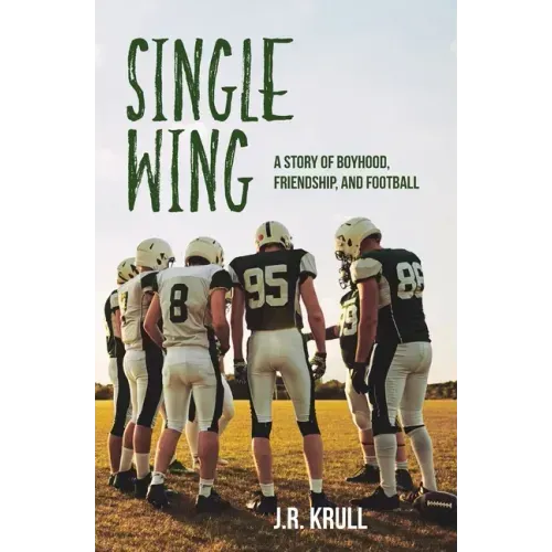 Single Wing: A Story of Boyhood, Friendship, and Football