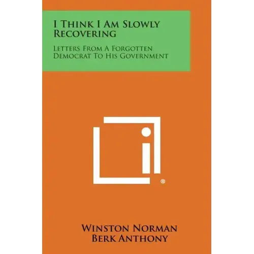I Think I Am Slowly Recovering: Letters from a Forgotten Democrat to His Government