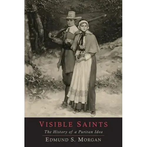 Visible Saints: The History of a Puritan Idea