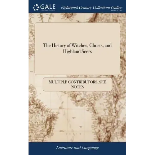 The History of Witches, Ghosts, and Highland Seers: Containing Many Wonderful Well-attested Relations of Supernatural Appearances,
