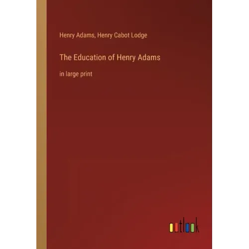 The Education of Henry Adams: in large print