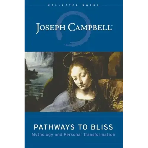 Pathways to Bliss: Mythology and Personal Transformation
