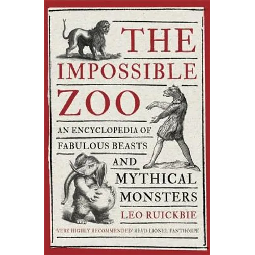 The Impossible Zoo: An Encyclopedia of Fabulous Beasts and Mythical Monsters