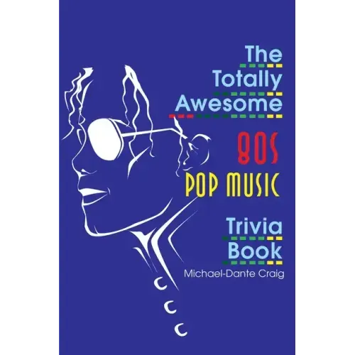 The Totally Awesome 80s Pop Music Trivia Book