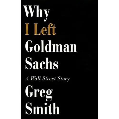 Why I Left Goldman Sachs: A Wall Street Story