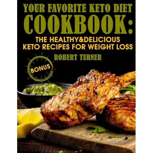 Your Favorite Keto Diet Cookbook: The Healthy & Delicious Keto Recipes for Weight Loss