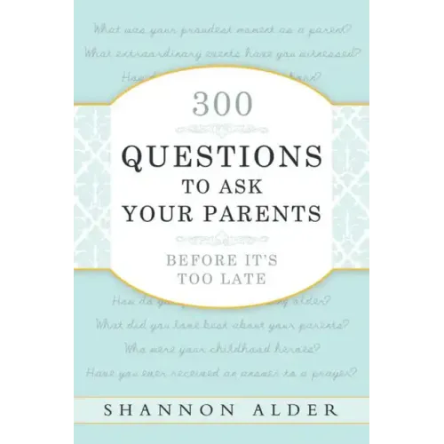 300 Questions to Ask Your Parents