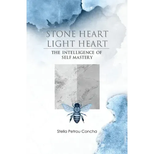 Stone Heart, Light Heart: The Intelligence of Self Mastery