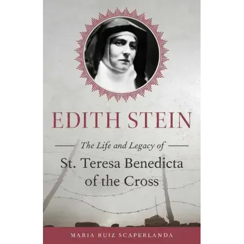 Edith Stein: The Life and Legacy of St. Teresa Benedicta of the Cross