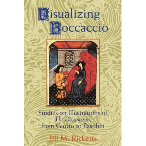 Visualizing Boccaccio: Studies on Illustrations of the Decameron, from Giotto to Pasolini