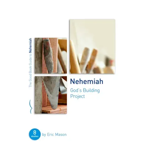 Nehemiah: God's Building Project: Eight Studies for Groups or Individuals
