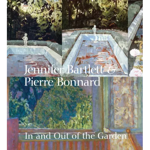 Jennifer Bartlett & Pierre Bonnard: In and Out of the Garden