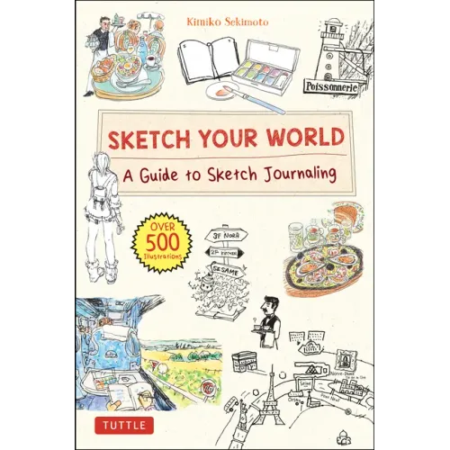 Sketch Your World: A Guide to Sketch Journaling (Over 500 Illustrations!)