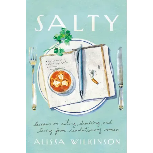 Salty: Lessons on Eating, Drinking, and Living from Revolutionary Women
