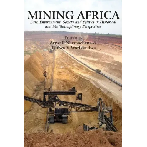 Mining Africa: Law, Environment, Society and Politics in Historical and Multidisciplinary Perspectives