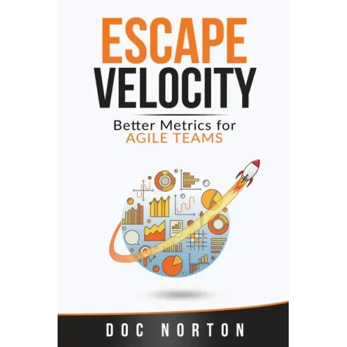 Escape Velocity: Better Metrics for Agile Teams
