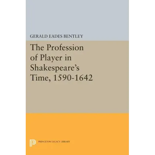 The Profession of Player in Shakespeare's Time, 1590-1642