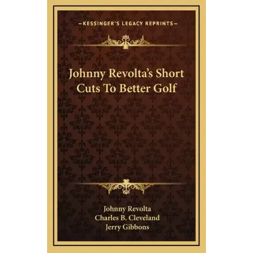 Johnny Revolta's Short Cuts to Better Golf
