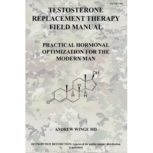 Fm-Trt-001: Testosterone Replacement Therapy Field Manual: Practical Hormonal Optimization for the Modern Man