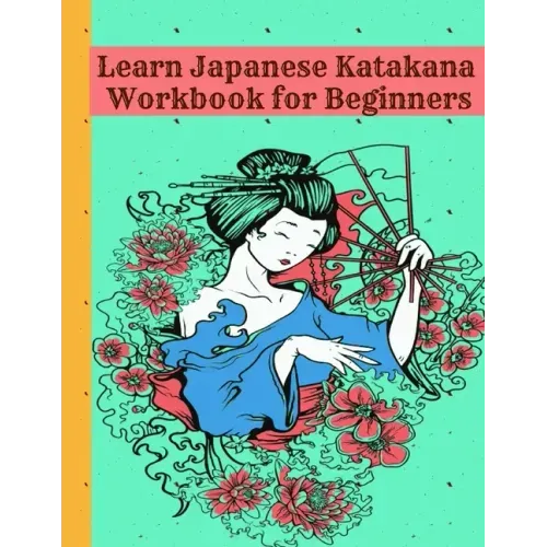 Learn Japanese Katakana Workbook for Beginners: Easy way to learn writing and reading Japanese Katakana with 110 pages Genkouyoushi book, Writing Prac