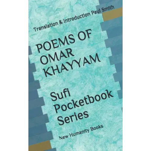POEMS OF OMAR KHAYYAM Sufi Pocketbook Series: Translation & Introduction Paul Smith
