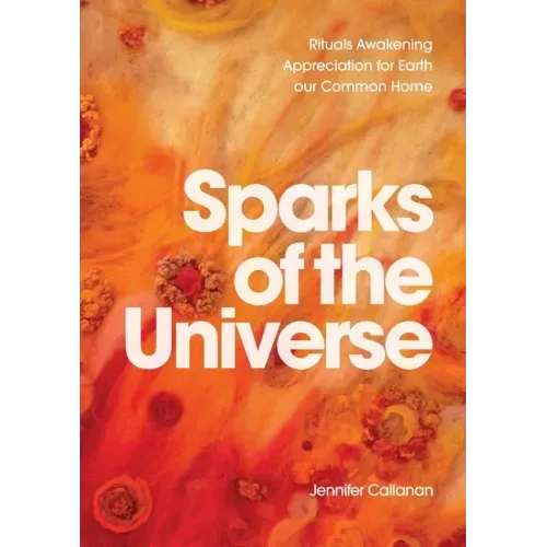 Sparks of the Universe: Rituals Awakening Appreciation for Earth our Common Home