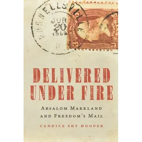 Delivered Under Fire: Absalom Markland and Freedom's Mail