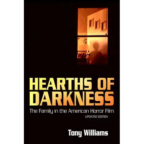 Hearths of Darkness: The Family in the American Horror Film, Updated Edition