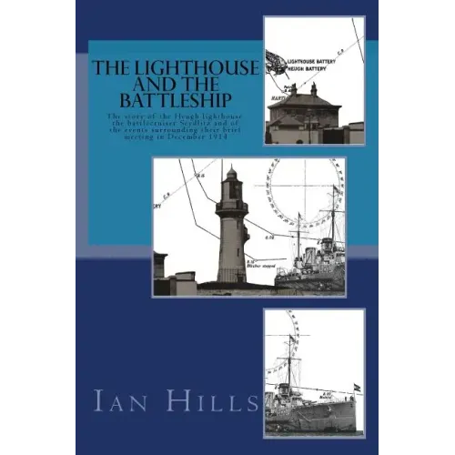 The Lighthouse and the Battleship: The story of the Heugh lighthouse, the battlecruiser Seydlitz and of the events surrounding their brief meeting in