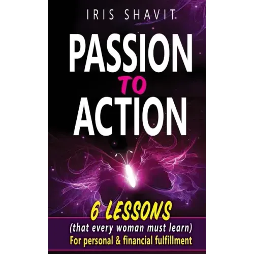 Passion to Action: Six lessons (that every woman must learn) For personal & financial fulfillment