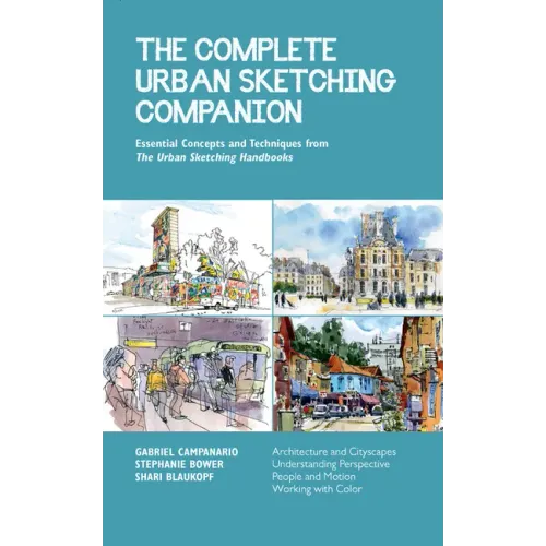 The Complete Urban Sketching Companion: Essential Concepts and Techniques from the Urban Sketching Handbooks--Architecture and Cityscapes, Understandi