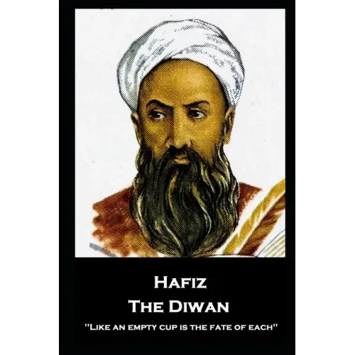 Hafiz - The Diwan: ''Like an empty cup is the fate of each''