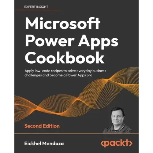 Microsoft Power Apps Cookbook - Second Edition: Apply low-code recipes to solve everyday business challenges and become a Power Apps pro