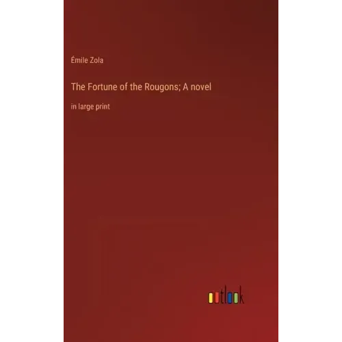 The Fortune of the Rougons; A novel: in large print