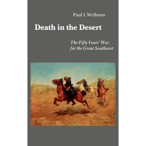 Death in the Desert: The Fifty Year's War for the Great Southwest