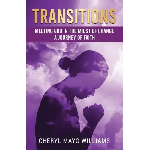 Transitions: Meeting God in the Midst of Change: A Journey of Faith