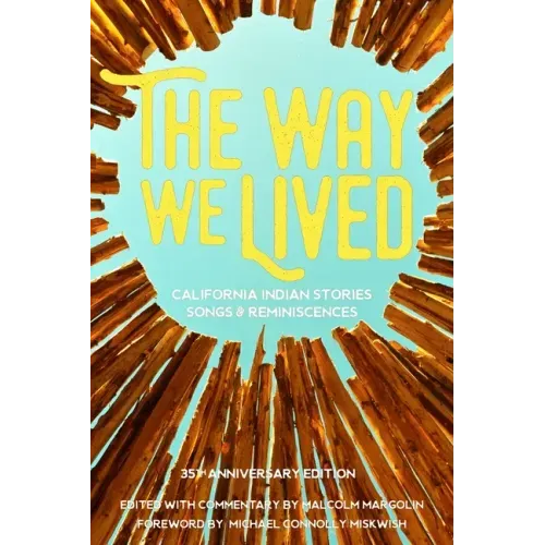 The Way We Lived: California Indian Stories, Songs and Reminiscences