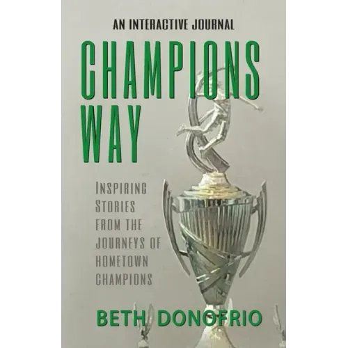 Champions Way, Inspiring Stories from the Journeys of Hometown Champions