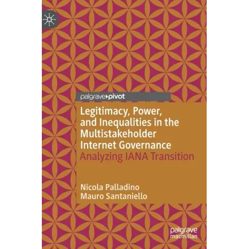 Legitimacy, Power, and Inequalities in the Multistakeholder Internet Governance: Analyzing Iana Transition