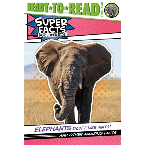 Elephants Don't Like Ants!: And Other Amazing Facts (Ready-To-Read Level 2)