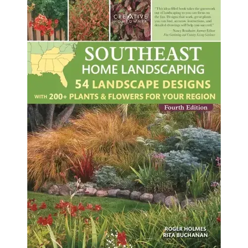 Southeast Home Landscaping, 4th Edition: 54 Landscape Designs with 200+ Plants & Flowers for Your Region