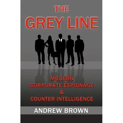 The Grey Line: Modern Corporate Espionage and Counterintelligence