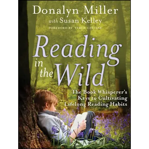 Reading in the Wild: The Book Whisperer's Keys to Cultivating Lifelong Reading Habits